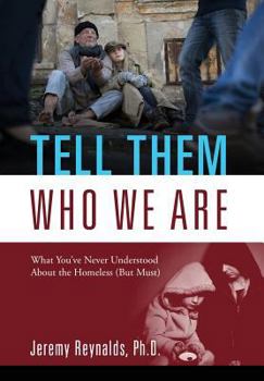 Hardcover Tell Them Who We Are: What You've Never Understood About the Homeless (But Must) Book