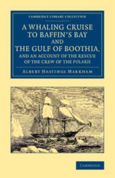 Paperback A Whaling Cruise to Baffin's Bay and the Gulf of Boothia, and an Account of the Rescue of the Crew of the Polaris Book