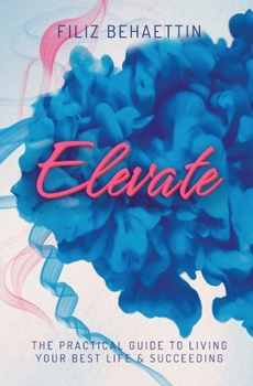 Paperback Elevate: The Practical Guide to Living Your Best Life & Succeeding Book