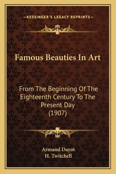 Famous Beauties In Art: From The Beginning Of The Eighteenth Century To The Present Day