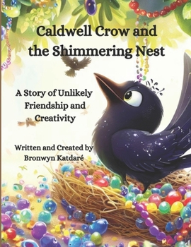 Paperback Caldwell Crow and the Shimmering Nest: A Story of Unlikely Friendship and Creativity Book
