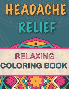 Paperback Headache Relief: Relaxing Coloring Book - Follow your Headaches and Migraines - + 40 Coloring Pages - + 40 Remedies/Hacks - 8.5 " x 11 Book