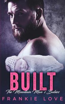 Paperback Built: The Mountain Man's Babies (A Secret Baby & Second Chance Romance) Book