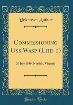 Hardcover Commissioning USS Wasp (Lhd 1): 29 July 1989, Norfolk, Virginia (Classic Reprint) Book