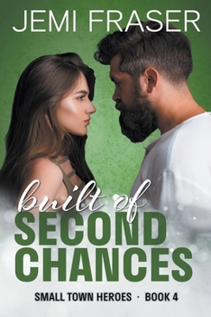 Built Of Second Chances - Book #4 of the Small Town Heroes