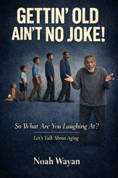 Paperback Gettin' Old Ain't No Joke!: So What Are You Laughing at? Let's Talk about Aging Book