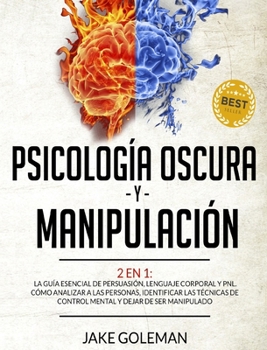 Hardcover Psicolog?a Oscura y Manipulaci?n: 2 en 1: La gu?a esencial de persuasi?n, lenguaje corporal y secretos de la PNL. Aprende a analizar a la gente, a ide [Spanish] Book