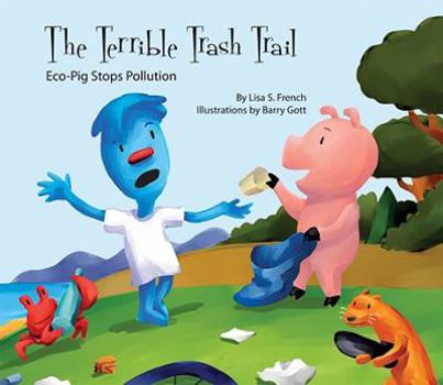 Terrible Trash Trail: Eco-Pig Stops Pollution: Eco-Pig Stops Pollution - Book  of the Eco-Pig