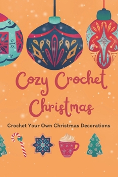 Paperback Cozy Crochet Christmas: Crochet Your Own Christmas Decorations: A Guide to Crafting Crochet Christmas Decorations [Large Print] Book