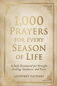 1000 PRAYERS FOR EVERY SEASON OF LIFE: A Daily Devotional for Strength, Healing, Guidance, and Peace