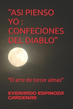 Paperback "Asi Pienso Yo: CONFECIONES DEL DIABLO" "El arte de torcer almas" [Spanish] Book