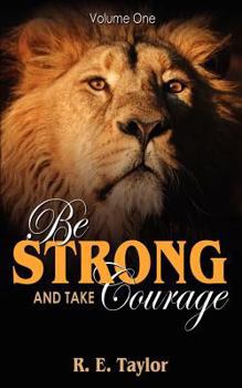 Paperback Be Strong and Take Courage: Volume One Book