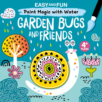 Paperback Easy and Fun Paint Magic with Water: Garden Bugs and Friends Book