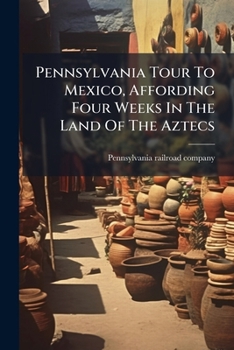 Paperback Pennsylvania Tour To Mexico, Affording Four Weeks In The Land Of The Aztecs Book