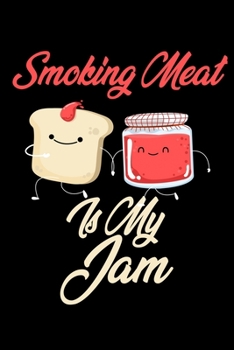 Paperback Smoking Meat is My Jam: Funny Smoking Meat Journal (Diary, Notebook) Christmas & Birthday Gift for Smoking Meat Enthusiasts Book