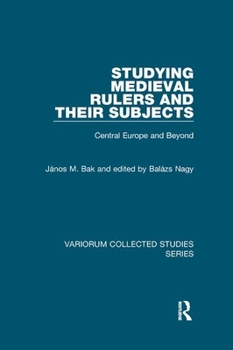 Paperback Studying Medieval Rulers and Their Subjects: Central Europe and Beyond Book