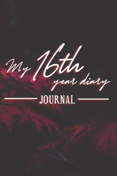 My 16th Year Diary - Build your personal encyclopedia of your life - 600 pages lined pages to write your own story. 6' x 9' format.: Build your own encyclopedia of your life