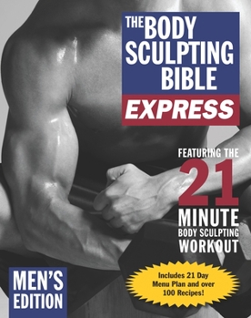 Paperback The Body Sculpting Bible Express for Men: Featuring the 21 Minute Body Sculpting Workout Book