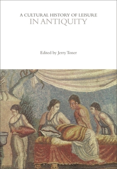 Hardcover A Cultural History of Leisure in Antiquity Book