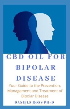 Paperback CBD Oil for Bipolar Disease: Proven Guide on Using CBD Oil for Curing Bipolar Disorder Book
