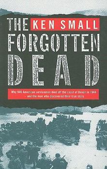 Paperback The Forgotten Dead: Why 946 American Servicemen Died Off the Coast of Devon in 1944 - And the Man Who Discovered Their True Story Book