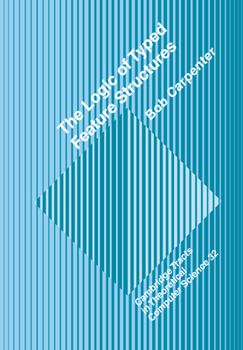 Paperback The Logic of Typed Feature Structures: With Applications to Unification Grammars, Logic Programs and Constraint Resolution Book