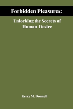 Paperback Forbidden Pleasures: Unlocking the Secrets of Human Desire Book