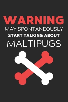 Warning May Spontaneously Start Talking About Maltipugs: Lined Journal, 120 Pages, 6 x 9, Funny Maltipug Notebook Gift Idea, Black Matte Finish ... Start Talking About Maltipugs Journal)