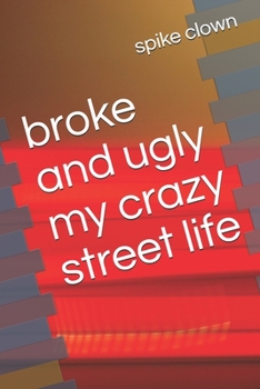 Paperback broke and ugly my crazy street life Book