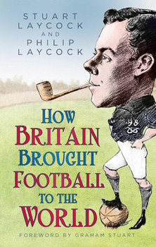 Hardcover How Britain Brought Football to the World Book