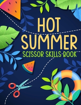 Hot Summer Scissor Skills Book: Learn To Cut Coloring Activity For Kids Of All Ages