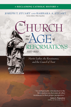 Paperback The Church and the Age of Reformations (1350-1650): Martin Luther, the Renaissance, and the Council of Trent Book