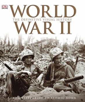 Hardcover World War II: The Definitive Visual History: From Blitzkrieg to the Atom Bomb Book