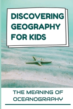 Paperback Discovering Geography For Kids: The Meaning Of Oceanography: Discuss Seas Book