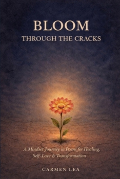 Paperback Bloom Through the Cracks: A Mindset Journey in Poems for Healing, Self-Love & Transformation Book