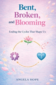 Paperback Bent, Broken, and Blooming: How transcending cycles of abuse can change your life Book