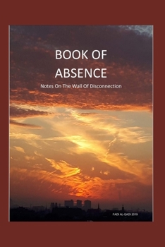 Paperback Book of Absence: Notes On The Wall Of Disconnection Book