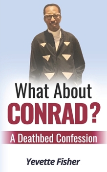 Paperback What About Conrad?: A Deathbed Confession Book