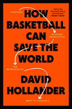 Hardcover How Basketball Can Save the World: 13 Guiding Principles for Reimagining What's Possible Book