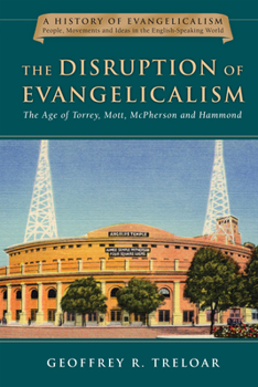Hardcover The Disruption of Evangelicalism: The Age of Torrey, Mott, McPherson and Hammond Volume 4 Book