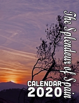The Splendour of Spain Calendar 2020: Beautiful Sights and Scenery from the Lovely Country of Spain