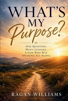 Paperback What's My Purpose: One Question Many Lessons A God Who Was Speaking All Along [Large Print] Book
