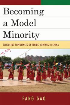 Hardcover Becoming a Model Minority: Schooling Experiences of Ethnic Koreans in China Book