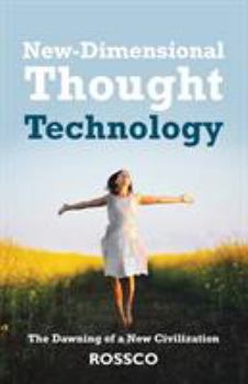 New-Dimensional Thought Technology: The Dawning of a New Civilization