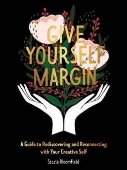 Hardcover Give Yourself Margin: A Guide to Rediscovering and Reconnecting with Your Creative Self Book