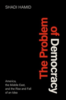 Hardcover The Problem of Democracy: America, the Middle East, and the Rise and Fall of an Idea Book