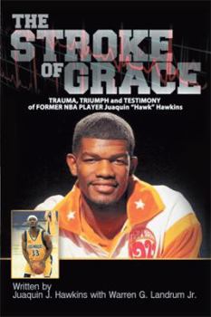 Paperback The Stroke of Grace: Trauma, Triumph and Testimony of Former NBA Player Juaquin Hawkins Book