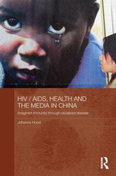 Paperback HIV/AIDS, Health and the Media in China: Imagined Immunity Through Racialized Disease Book