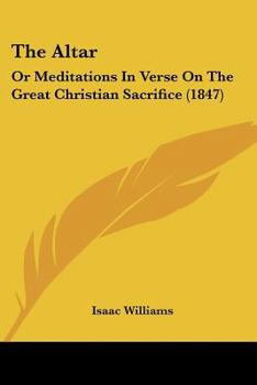 Paperback The Altar: Or Meditations In Verse On The Great Christian Sacrifice (1847) Book