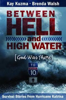 Hardcover Between Hell and High Water: Survival Stories from Hurricane Katrina--God Was There Book